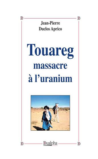 Couverture du livre « Touareg ; massacre à l'uranium » de Duclos Aprico aux éditions Dualpha