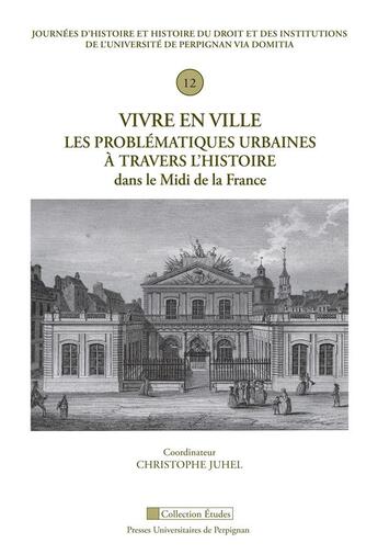 Couverture du livre « Vivre en ville : les problématiques urbaines à travers l'histoire dans le Midi de la France » de Christophe Juhel aux éditions Pu De Perpignan