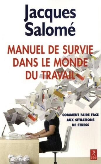 Couverture du livre « Manuel de survie dans le monde du travail » de Jacques Salome aux éditions Relie