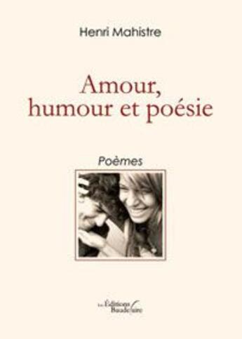 Couverture du livre « Amour humour et poesie » de Henri Mahistre aux éditions Baudelaire