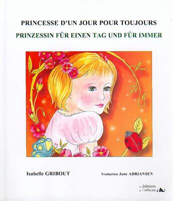 Couverture du livre « Princesse d'un jour pour toujours ; prinzessin für einen tag und für immer » de Isabelle Gribout et Jane Adriansen aux éditions L'officine