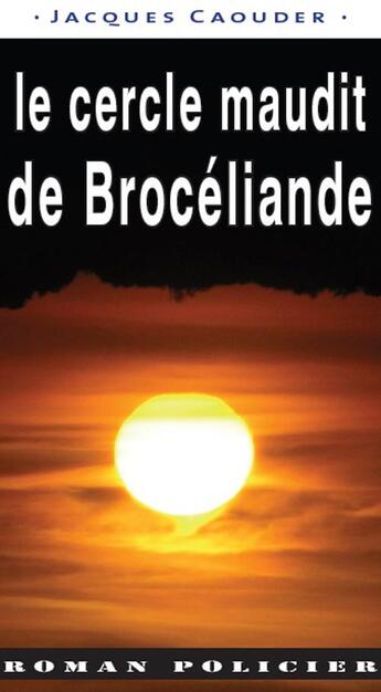 Couverture du livre « Le cercle maudit de Brocéliande » de Jacques Caouder aux éditions Ouest & Cie