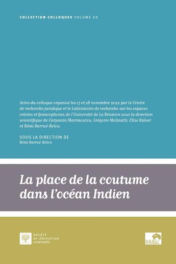 Couverture du livre « La place de la coutume dans l'océan Indien, une perspective juridique : Actes du colloque des 17 et 28 novembre 2022 » de Remi Barrue-Belou aux éditions Ste De Legislation Comparee