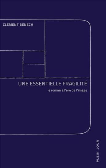 Couverture du livre « Une essentielle fragilité ; le roman à l'ère de l'image » de Clement Benech aux éditions Plein Jour