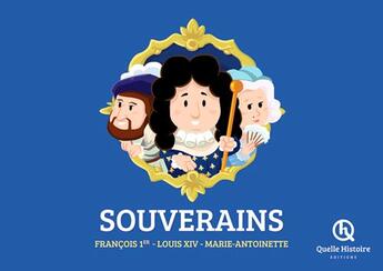 Couverture du livre « Souverains : François 1er, Louis XIV, Marie-Antoinette » de Mathieu Ferret et Albin Queru et Romain Jubert et Guillaume Biasse aux éditions Quelle Histoire