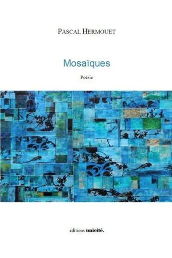 Couverture du livre « Mosaïques » de Hermouet Pascal aux éditions Unicite