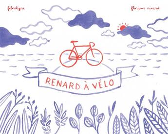 Couverture du livre « Renard à vélo » de Fibretigre et Floriane Ricard aux éditions Rue De L'echiquier