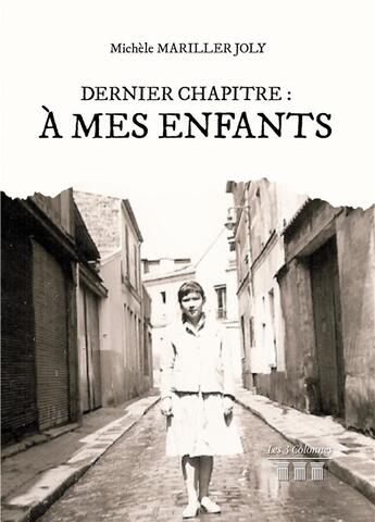 Couverture du livre « Dernier chapitre : à mes enfants » de Michele Mariller Joly aux éditions Les Trois Colonnes