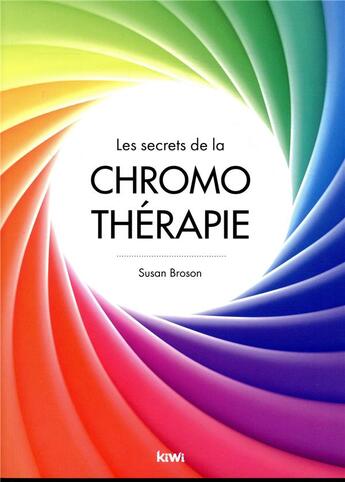 Couverture du livre « Les secrets de la chromo thérapie » de Susan Broson aux éditions Kiwi