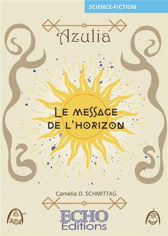 Couverture du livre « Azulia : le message de l'horizon » de Camelia D. Schmittag aux éditions Echo Editions