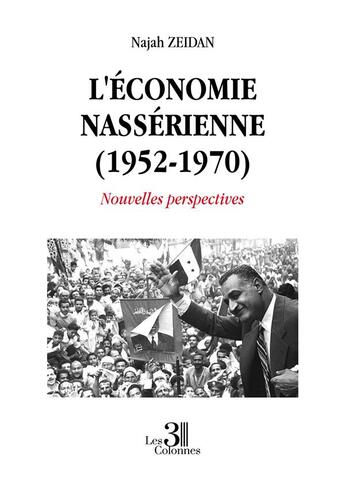 Couverture du livre « L'économie nassérienne (1952-1970) : nouvelles perspectives » de Najah Zeidan aux éditions Les Trois Colonnes