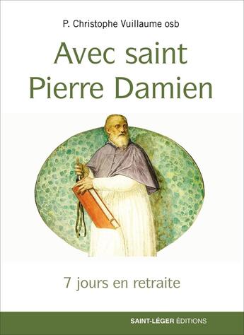 Couverture du livre « 7 jours en retraite : Avec saint Pierre Damien » de Christophe Vuillaume aux éditions Saint-leger