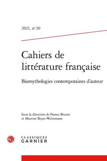 Couverture du livre « Cahiers de litterature francaise - 2021, n 20 - biomythologies contemporaines d'auteur » de Bruera Franca aux éditions Classiques Garnier