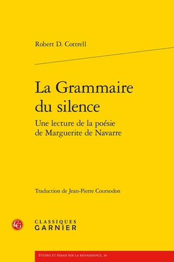 Couverture du livre « La grammaire du silence : une lecture de la poésie de Marguerite de Navarre » de Cottrell Robert D. aux éditions Classiques Garnier