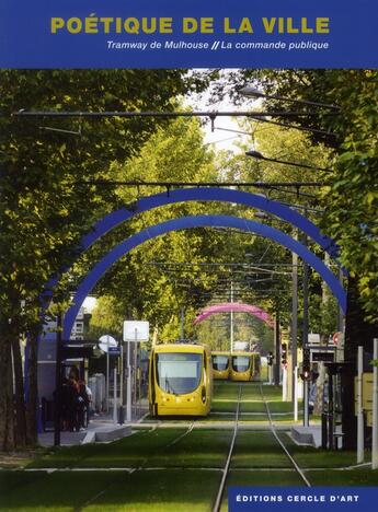 Couverture du livre « Poétique de la ville ; tramway de Mulhouse, la commande publique » de Pierre Henry et Tobias Rehberger et Daniel Buren aux éditions Cercle D'art