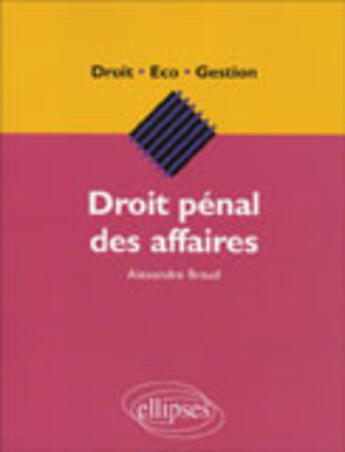 Couverture du livre « Droit penal des affaires » de Alexandre Braud aux éditions Ellipses