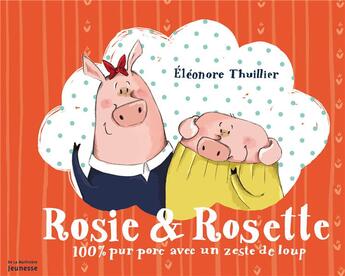 Couverture du livre « Rosie & Rosette ; 100 % pur porc avec un zeste de loup » de Eleonore Thuillier aux éditions La Martiniere Jeunesse