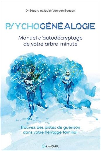 Couverture du livre « Psychogénéalogie ; manuel d'autodécryptage de votre arbre-minute » de Eduard Van Den Bogaert aux éditions Grancher