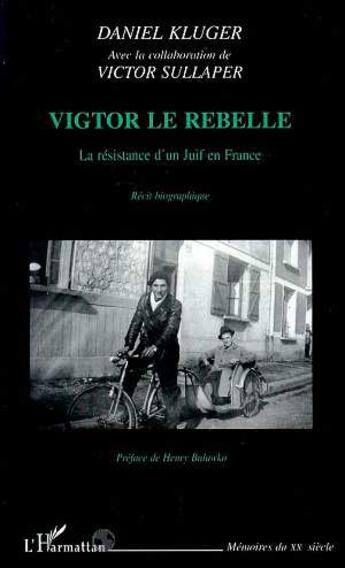 Couverture du livre « Victor le rebelle ; la résistance d'un juif en France » de Daniel Kluger et Victor Sullaper aux éditions L'harmattan