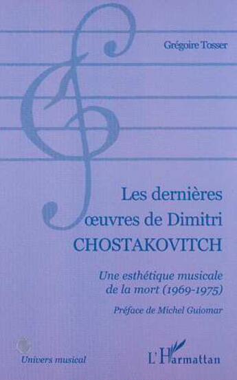 Couverture du livre « Les dernieres uvres de dimitri chostakovitch - une esthetique musicale de la mort (1969-1975) » de Gregoire Tosser aux éditions L'harmattan