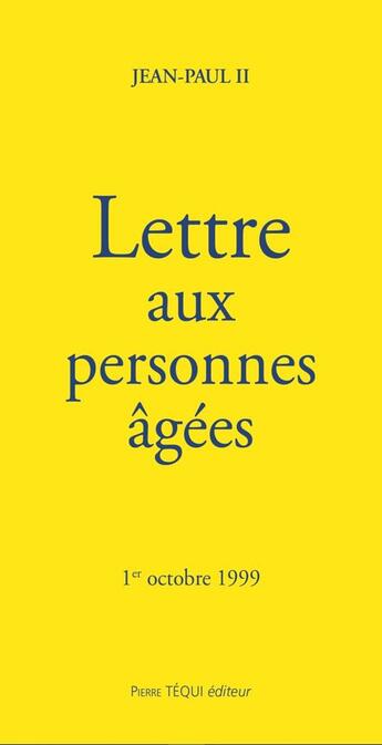 Couverture du livre « Lettre aux personnes âgées : 1er octobre 1999 » de Jean-Paul Ii aux éditions Tequi