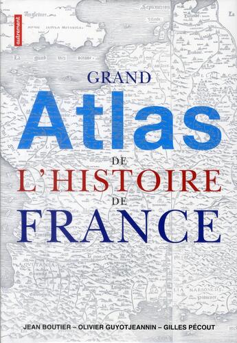 Couverture du livre « Grand atlas de l'histoire de France » de Jean Boutier et Olivier Guyot Jeannin et Gilles Pecout aux éditions Autrement