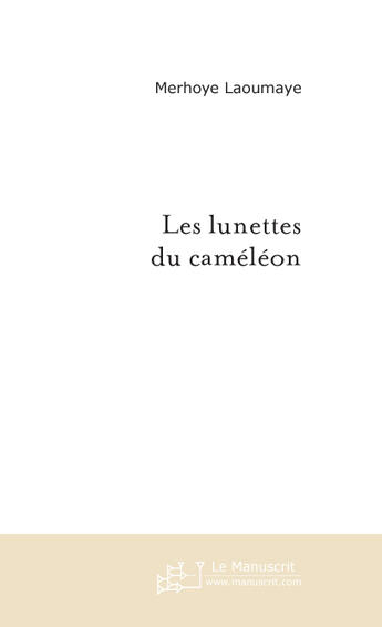 Couverture du livre « Les lunettes du cameleon » de Laoumaye Merhoye aux éditions Le Manuscrit