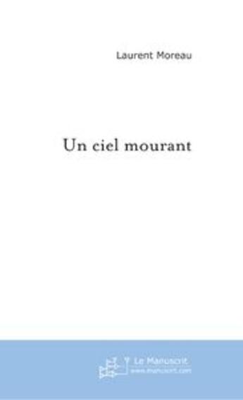 Couverture du livre « Un ciel mourant » de Laurent Moreau aux éditions Le Manuscrit