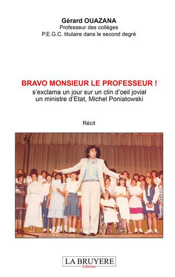 Couverture du livre « Bravo monsieur le professeur ! s'exclama un jour sur un clin d'oeil jovial ; un Ministre d'Etat, Michel Poniatowski » de Gerard Ouazana aux éditions La Bruyere