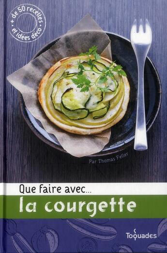 Couverture du livre « Que faire avec...la courgette » de Thomas Feller aux éditions First