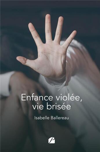 Couverture du livre « Enfance violée, vie brisée » de Isabelle Ballereau aux éditions Editions Du Panthéon