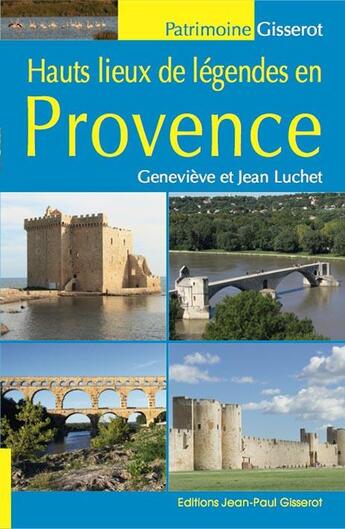 Couverture du livre « Hauts lieux de légendes en Provence » de Genevieve Luchet et Jean Luchet aux éditions Gisserot