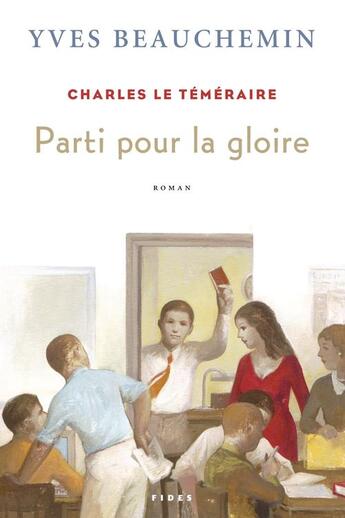 Couverture du livre « Charles le téméraire T.3 ; parti pour la gloire » de Yves Beauchemin aux éditions Fides