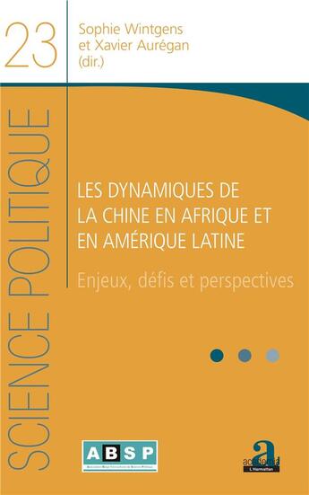 Couverture du livre « Les dynamiques de la Chine en Afrique et en Amérique latine ; enjeux, défis et perspectives » de Sophie Wintgens et Xavier Auregan aux éditions Academia