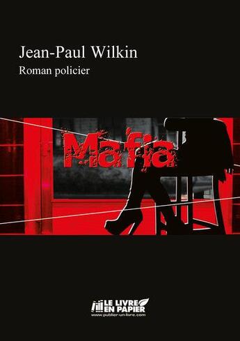 Couverture du livre « Mafia » de Jean-Paul Wilkin aux éditions Le Livre En Papier