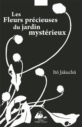 Couverture du livre « Les fleurs précieuses du jardin mystérieux » de Ito Jakuchu et Manuela Moscatiello aux éditions Picquier