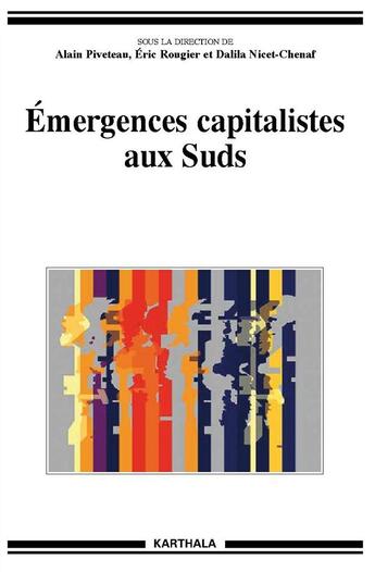 Couverture du livre « Emergences capitalistes aux suds » de Alain Piveteau aux éditions Karthala