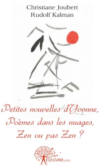 Couverture du livre « Petites nouvelles d'yvonne, poemes dans les nuages, zen ou pas zen ? » de Christiane Joubert E aux éditions Edilivre