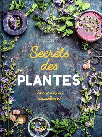 Couverture du livre « Secrets des plantes : pour se soigner naturellement » de Michel Pierre et Lis Michel aux éditions Artemis