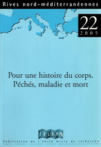 Couverture du livre « RIVES NORD MEDITERRANEENNES T.22 ; pour une histoire du corps ; péchés, maladie et mort » de Anne Carol et Regis Bertrand aux éditions Telemme