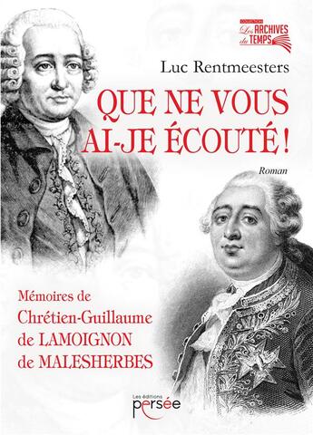 Couverture du livre « Que ne vous ai-je écouté ! ; mémoires de Chrétien-Guillaume de Lamoignon de Malesherbes » de Luc Rentmeesters aux éditions Persee