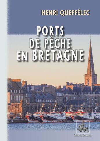 Couverture du livre « Ports de pêche en Bretagne » de Henri Queffelec et E. Chaplain et Boulas, J. Laulanie-Chaplain, B. De aux éditions Editions Des Regionalismes