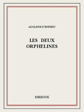 Couverture du livre « Les deux orphelines » de Adolphe D' Ennery aux éditions Bibebook