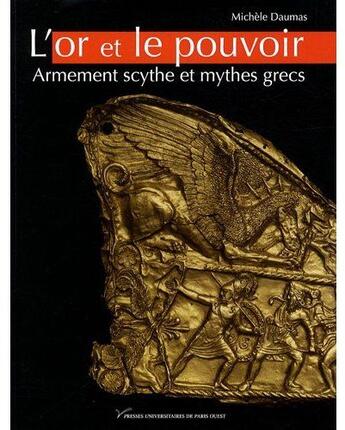 Couverture du livre « L' Or et le pouvoir : Armement scythe et mythes grecs » de Michèle Daumas aux éditions Pu De Paris Nanterre