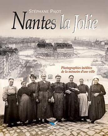 Couverture du livre « Nantes la jolie. photographies inedites » de Stephane Pajot aux éditions D'orbestier