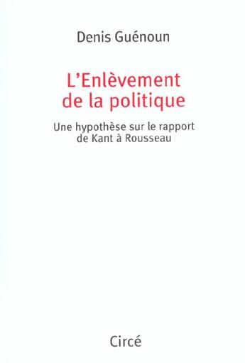 Couverture du livre « L'enlevement de la politique » de Denis Guenoun aux éditions Circe