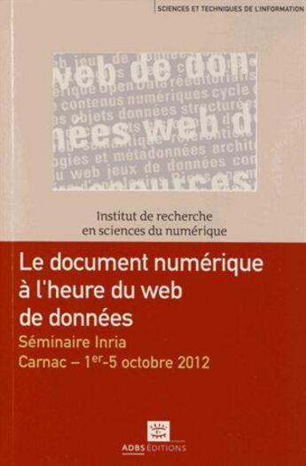 Couverture du livre « Le Document Numerique A L'Heure Du Web De Donnees Seminaire Inria 1er Au 5 Octobre 2012 » de Calderan Lisett aux éditions Adbs