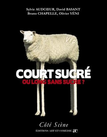 Couverture du livre « Court sucré oulong sans sucré ? » de Bruno Chapelle et Sylvie Audcoeur et Olivier Yeni et David Basant aux éditions Art Et Comedie