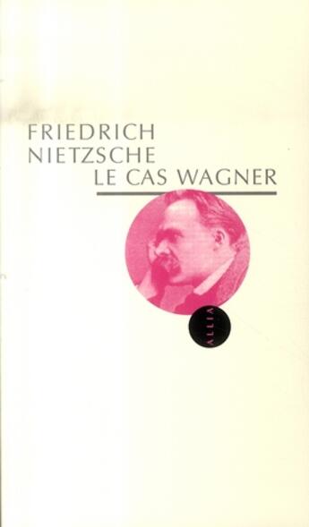 Couverture du livre « Le cas wagner » de Friedrich Nietzsche aux éditions Allia