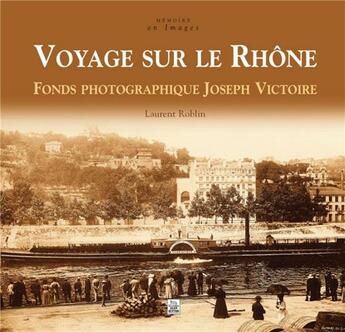 Couverture du livre « Voyage sur le Rhône ; fonds photographique Joseph Victoire » de  aux éditions Editions Sutton